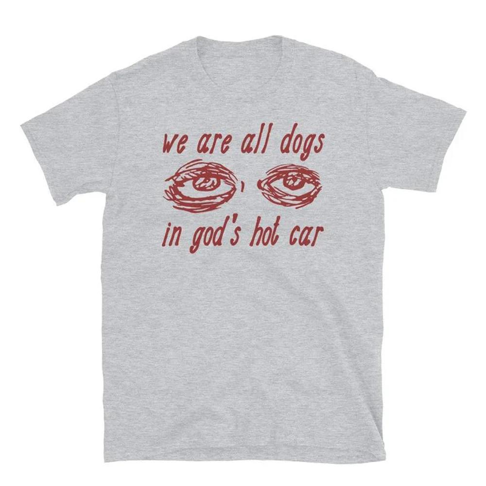 We are All Dogs in God Hot Car Ƽ, ̻ϰ Ư  ,   Sayins Ƽ, ִ 